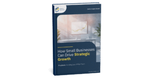 How Small Businesses Can Drive Strategic Growth